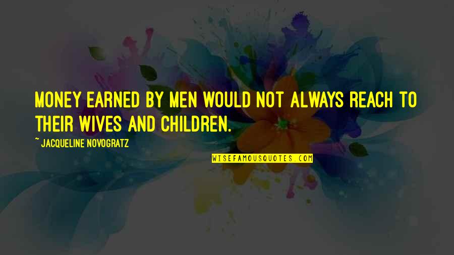 Page 40 Quotes By Jacqueline Novogratz: Money earned by men would not always reach Page 40 Quotes By Jacqueline Novogratz: Money earned by men would not always reach