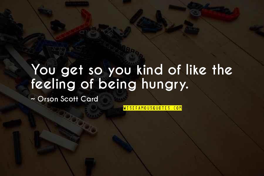 Page 40 Quotes By Orson Scott Card: You get so you kind of like the Page 40 Quotes By Orson Scott Card: You get so you kind of like the