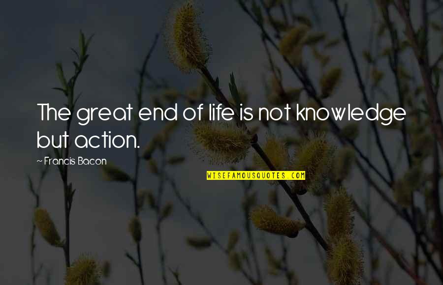 Page 432 Quotes By Francis Bacon: The great end of life is not knowledge Page 432 Quotes By Francis Bacon: The great end of life is not knowledge