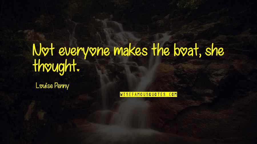 Page 432 Quotes By Louise Penny: Not everyone makes the boat, she thought. Page 432 Quotes By Louise Penny: Not everyone makes the boat, she thought.