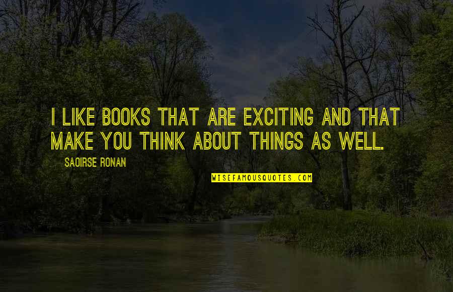 Page 438 Quotes By Saoirse Ronan: I like books that are exciting and that