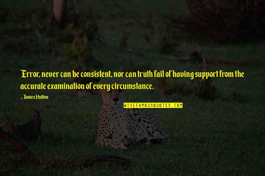 Page 444 Quotes By James Hutton: Error, never can be consistent, nor can truth Page 444 Quotes By James Hutton: Error, never can be consistent, nor can truth