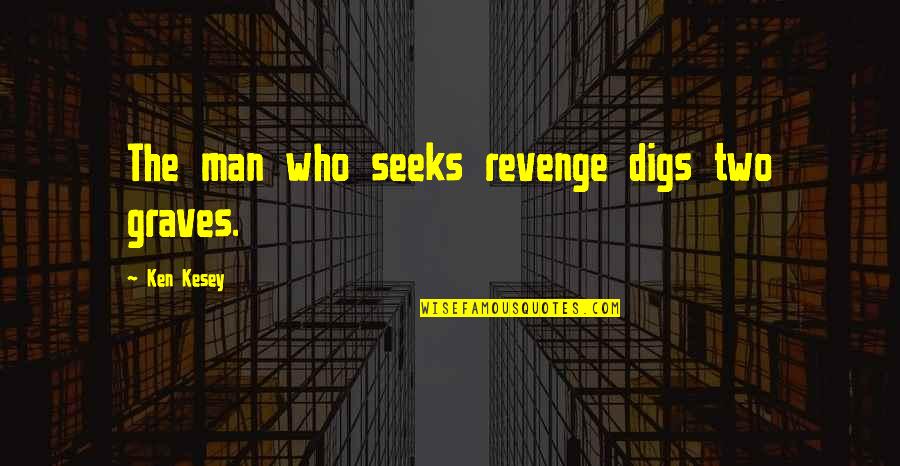 Page 444 Quotes By Ken Kesey: The man who seeks revenge digs two graves. Page 444 Quotes By Ken Kesey: The man who seeks revenge digs two graves.