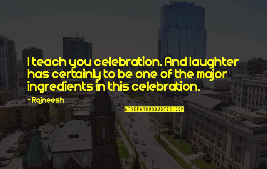 Page 444 Quotes By Rajneesh: I teach you celebration. And laughter has certainly Page 444 Quotes By Rajneesh: I teach you celebration. And laughter has certainly