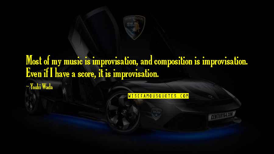 Page 444 Quotes By Yoshi Wada: Most of my music is improvisation, and composition Page 444 Quotes By Yoshi Wada: Most of my music is improvisation, and composition