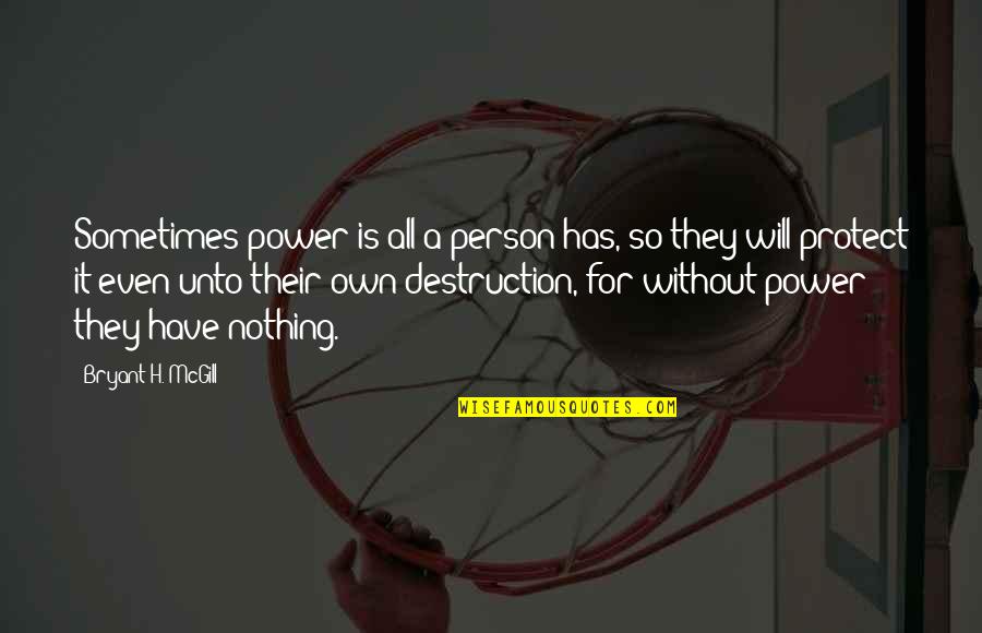 Page 45 Quotes By Bryant H. McGill: Sometimes power is all a person has, so Page 45 Quotes By Bryant H. McGill: Sometimes power is all a person has, so