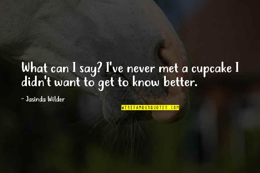 Page 465 Quotes By Jasinda Wilder: What can I say? I've never met a