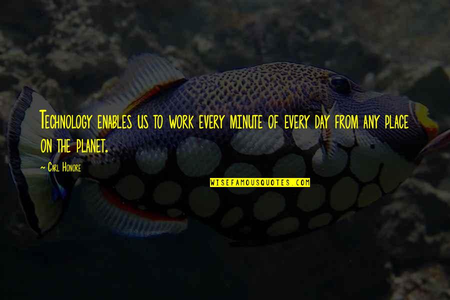 Page 486 Quotes By Carl Honore: Technology enables us to work every minute of