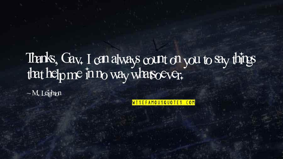Page 486 Quotes By M. Leighton: Thanks, Gav. I can always count on you
