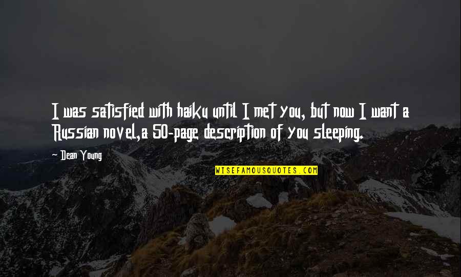 Page 50 Quotes By Dean Young: I was satisfied with haiku until I met Page 50 Quotes By Dean Young: I was satisfied with haiku until I met