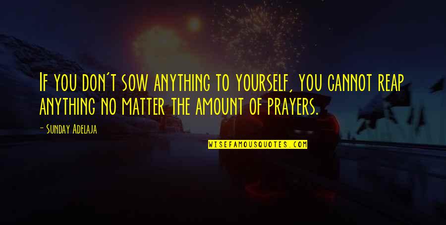 Page 502 Quotes By Sunday Adelaja: If you don't sow anything to yourself, you Page 502 Quotes By Sunday Adelaja: If you don't sow anything to yourself, you