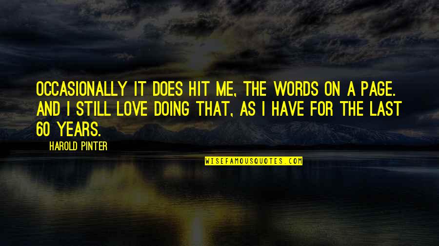 Page 60 Quotes By Harold Pinter: Occasionally it does hit me, the words on