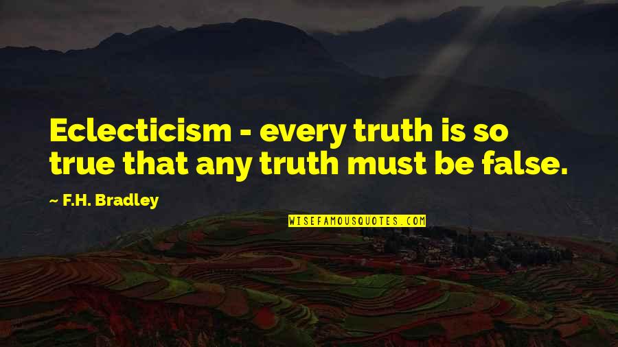 Page 65 Quotes By F.H. Bradley: Eclecticism - every truth is so true that