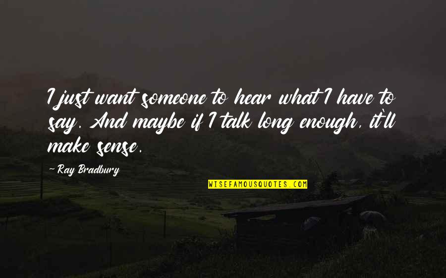 Page 68 Quotes By Ray Bradbury: I just want someone to hear what I