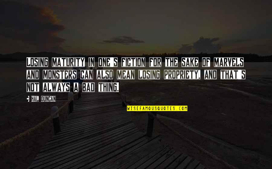 Page 686 Quotes By Hal Duncan: Losing maturity in one's fiction for the sake Page 686 Quotes By Hal Duncan: Losing maturity in one's fiction for the sake