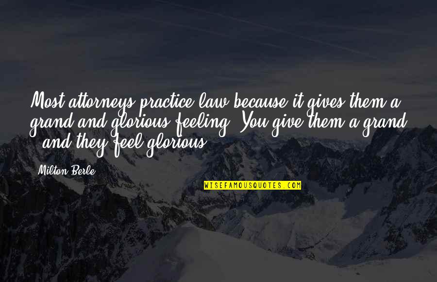 Page 72 Quotes By Milton Berle: Most attorneys practice law because it gives them