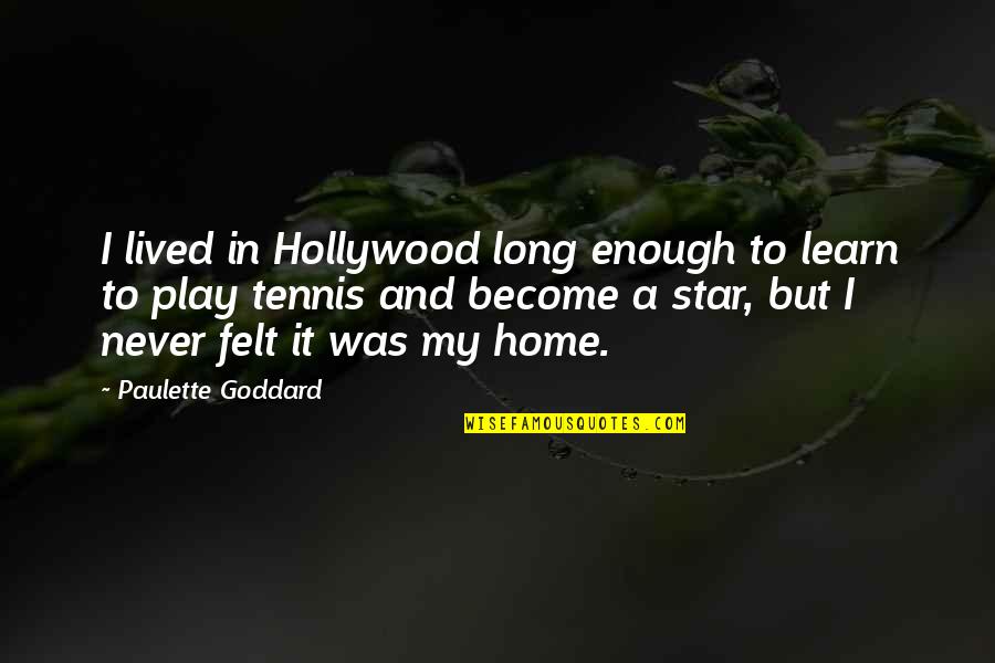 Page 73 Quotes By Paulette Goddard: I lived in Hollywood long enough to learn