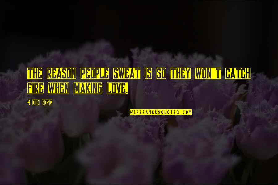 Page 75 Quotes By Don Rose: The reason people sweat is so they won't