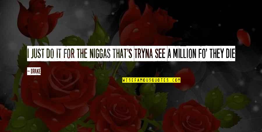 Page 77 Quotes By Drake: I just do it for the niggas that's
