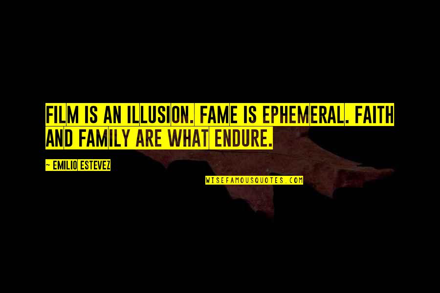 Page 77 Quotes By Emilio Estevez: Film is an illusion. Fame is ephemeral. Faith