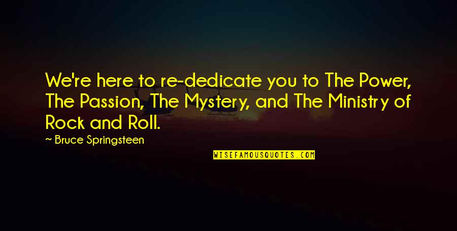 Page 79 Quotes By Bruce Springsteen: We're here to re-dedicate you to The Power, Page 79 Quotes By Bruce Springsteen: We're here to re-dedicate you to The Power,