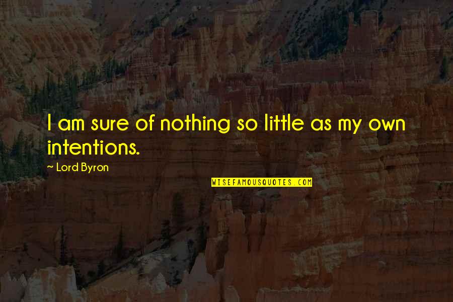 Page Finder For Quotes By Lord Byron: I am sure of nothing so little as
