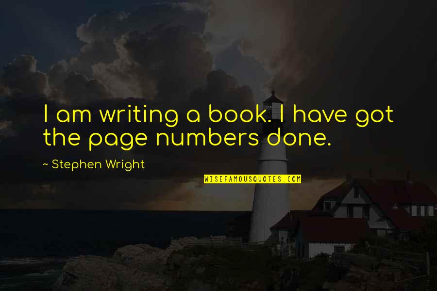 Page Numbers Quotes By Stephen Wright: I am writing a book. I have got