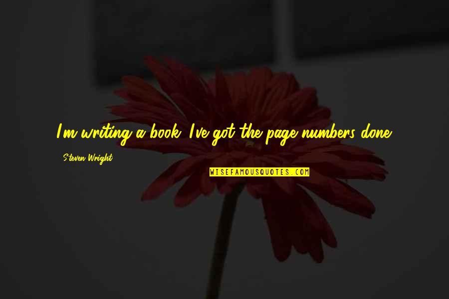 Page Numbers Quotes By Steven Wright: I'm writing a book. I've got the page