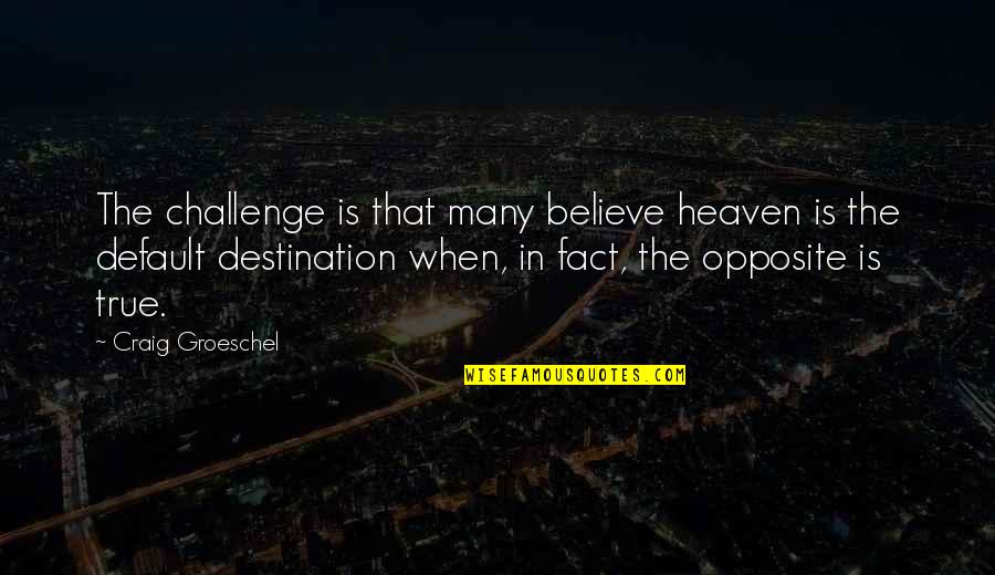 Page Turner Quotes By Craig Groeschel: The challenge is that many believe heaven is