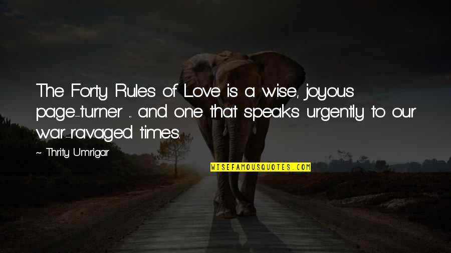 Page Turner Quotes By Thrity Umrigar: The Forty Rules of Love is a wise,