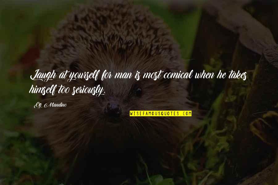 Page147 Quotes By Og Mandino: Laugh at yourself for man is most comical
