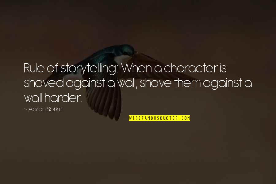 Page203 Quotes By Aaron Sorkin: Rule of storytelling: When a character is shoved Page203 Quotes By Aaron Sorkin: Rule of storytelling: When a character is shoved