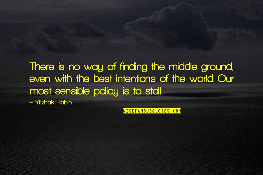 Page218 Quotes By Yitzhak Rabin: There is no way of finding the middle Page218 Quotes By Yitzhak Rabin: There is no way of finding the middle