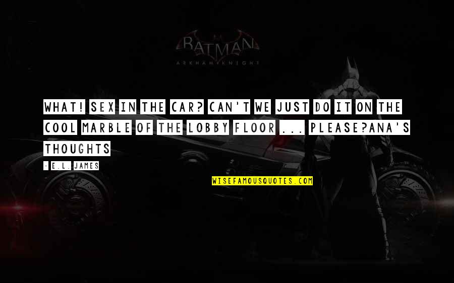 Page394 Quotes By E.L. James: What! Sex in the car? Can't we just Page394 Quotes By E.L. James: What! Sex in the car? Can't we just