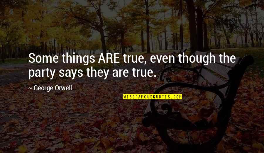 Page394 Quotes By George Orwell: Some things ARE true, even though the party Page394 Quotes By George Orwell: Some things ARE true, even though the party