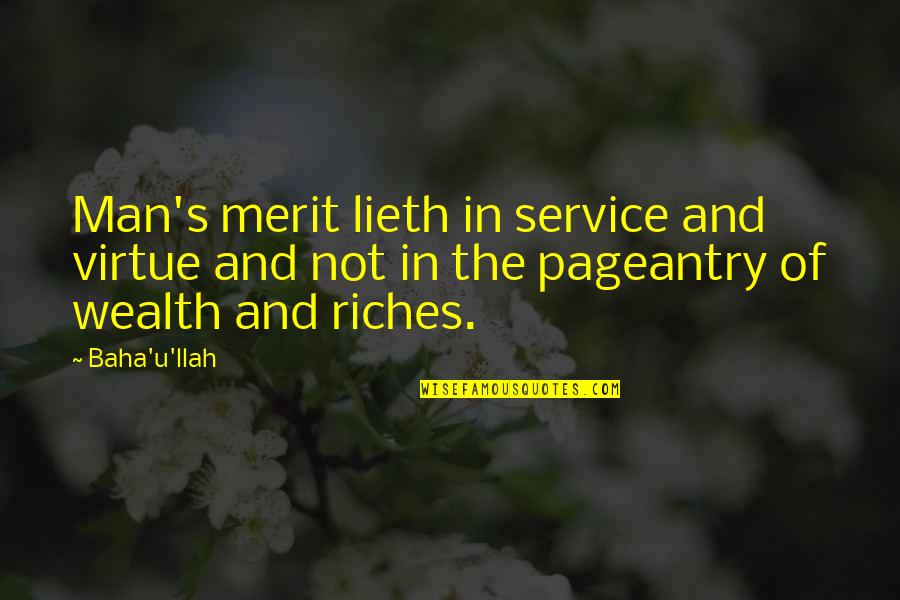 Pageantry Quotes By Baha'u'llah: Man's merit lieth in service and virtue and