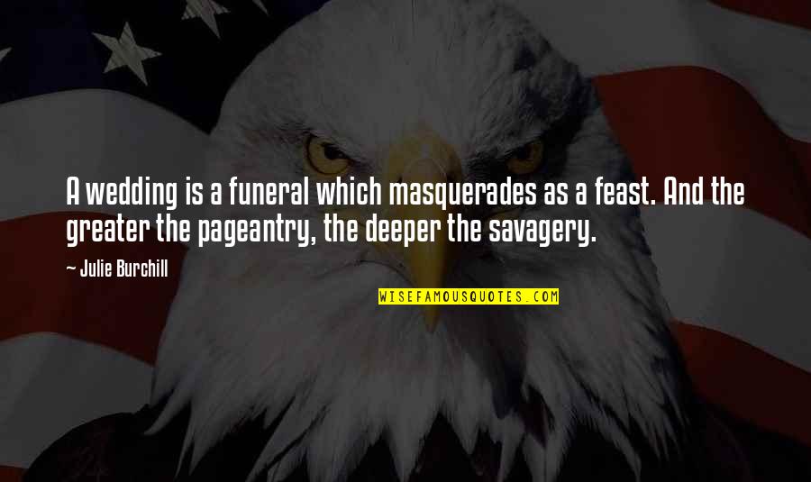 Pageantry Quotes By Julie Burchill: A wedding is a funeral which masquerades as