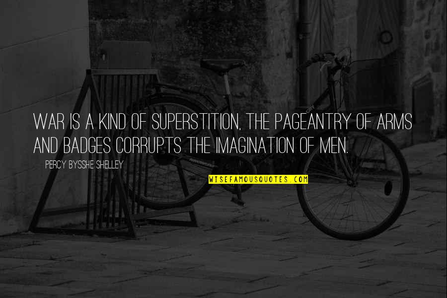 Pageantry Quotes By Percy Bysshe Shelley: War is a kind of superstition, the pageantry