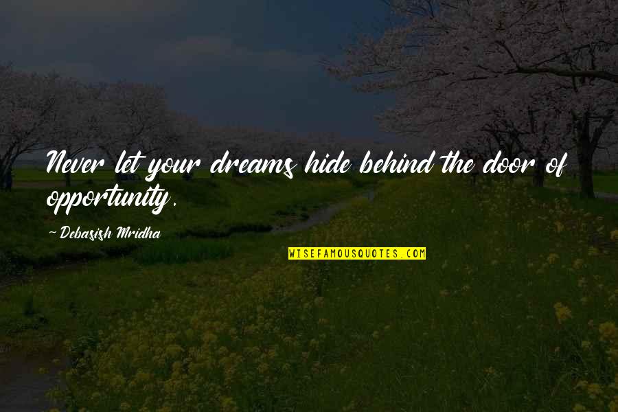 Pageantry Synonym Quotes By Debasish Mridha: Never let your dreams hide behind the door
