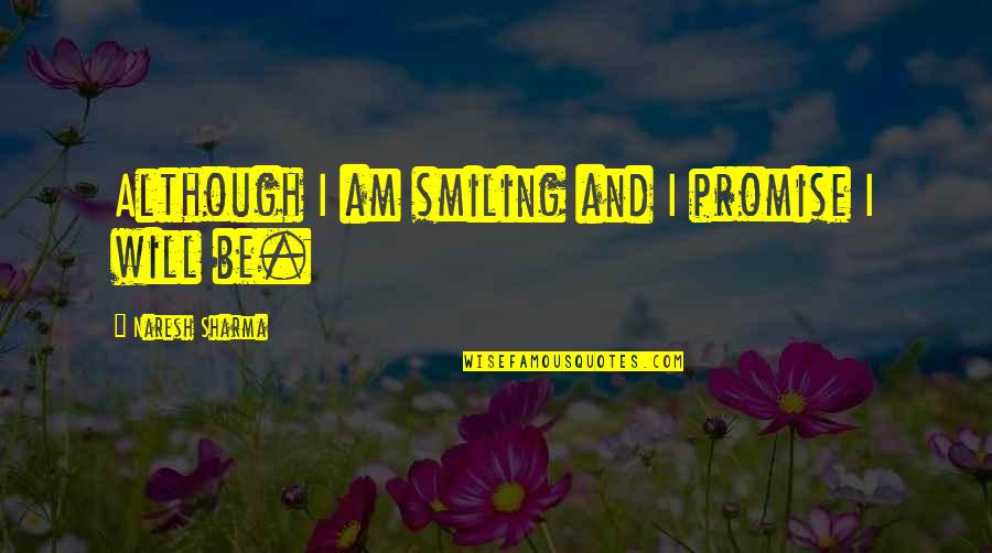 Pageantry Synonym Quotes By Naresh Sharma: Although I am smiling and I promise I