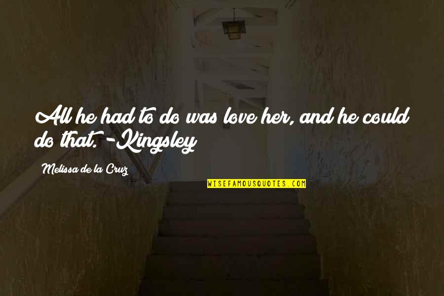 Paged Quotes By Melissa De La Cruz: All he had to do was love her,