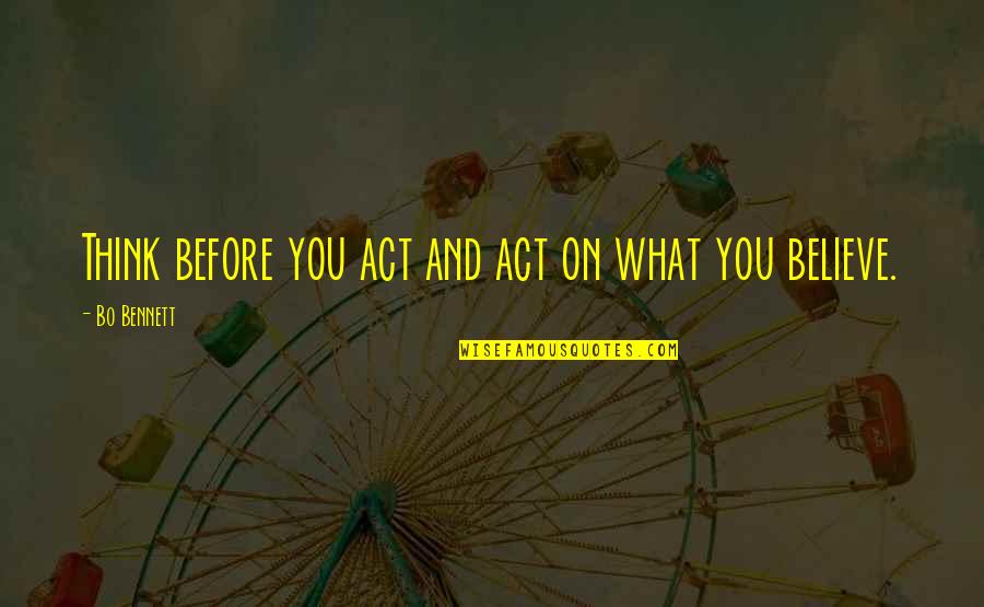 Pagedown Quotes By Bo Bennett: Think before you act and act on what Pagedown Quotes By Bo Bennett: Think before you act and act on what