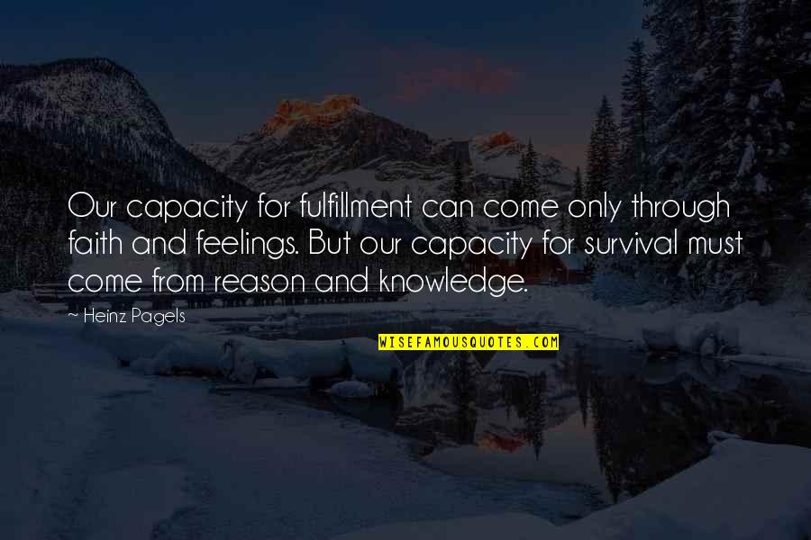 Pagels Quotes By Heinz Pagels: Our capacity for fulfillment can come only through