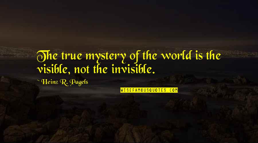 Pagels Quotes By Heinz R. Pagels: The true mystery of the world is the