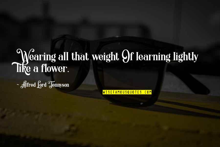 Pagenstecher Quotes By Alfred Lord Tennyson: Wearing all that weight Of learning lightly like