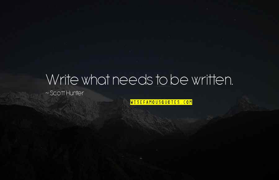 Pagenstecher Quotes By Scott Hunter: Write what needs to be written.