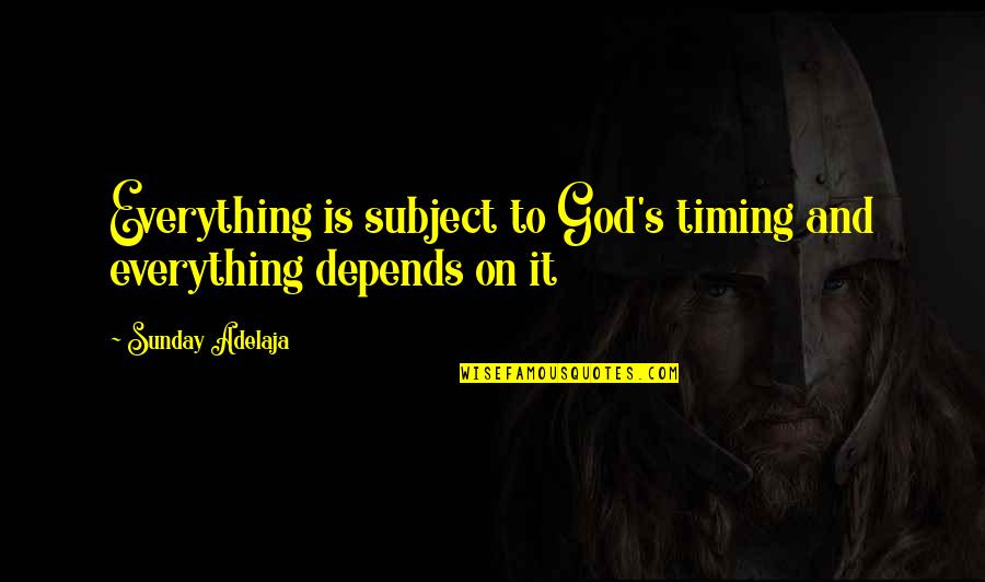 Pagenstecher Quotes By Sunday Adelaja: Everything is subject to God's timing and everything
