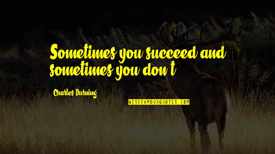 Pageonce Quotes By Charles Durning: Sometimes you succeed and sometimes you don't. Pageonce Quotes By Charles Durning: Sometimes you succeed and sometimes you don't.