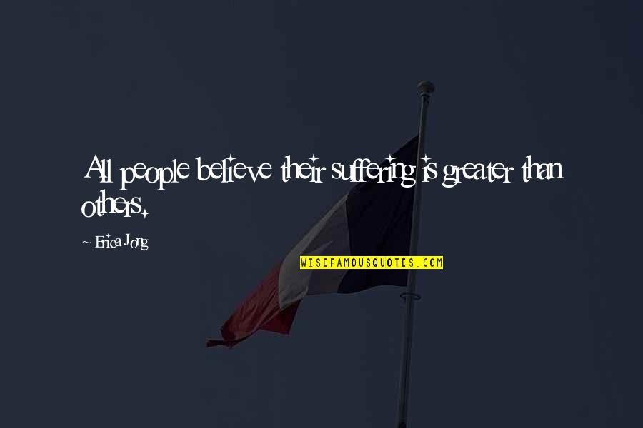 Pageonce Quotes By Erica Jong: All people believe their suffering is greater than