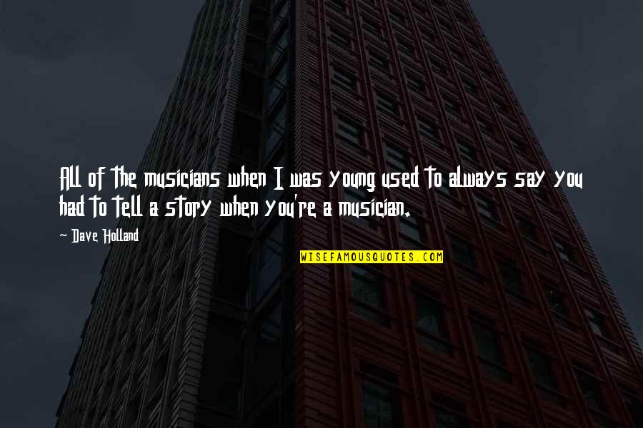 Pageonetraffic Inc Quotes By Dave Holland: All of the musicians when I was young Pageonetraffic Inc Quotes By Dave Holland: All of the musicians when I was young